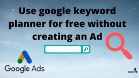 How To Use Google Keyword Planner For Free Without Creating An Ad